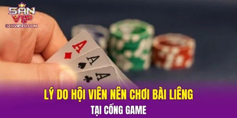 Lý do hội viên nên chơi bài liêng tại cổng game