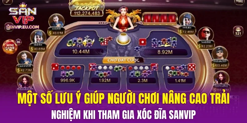 Một số lưu ý giúp người chơi nâng cao trải nghiệm khi tham gia xóc đĩa SANVIP