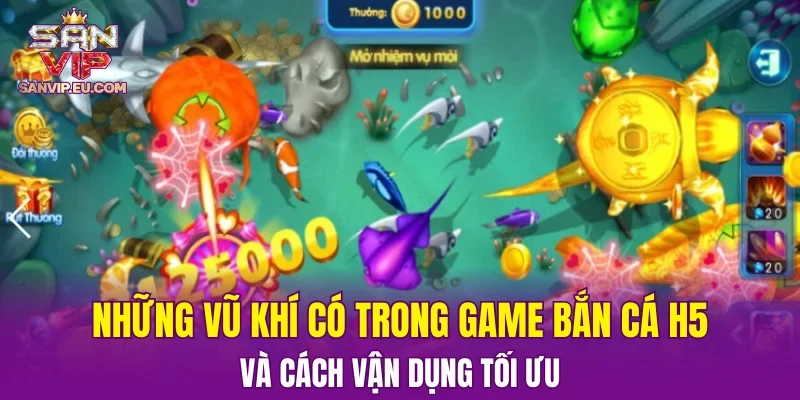 Những vũ khí có trong game bắn cá H5 và cách vận dụng tối ưu