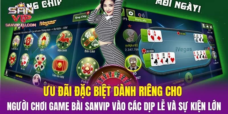 Ưu đãi đặc biệt dành riêng cho người chơi game bài SANVIP vào các dịp lễ và sự kiện lớn